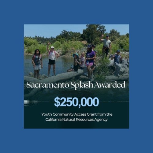 Sacramento Splash Awarded $250,000 Youth Community Access Grant from the California Natural Resources Agency