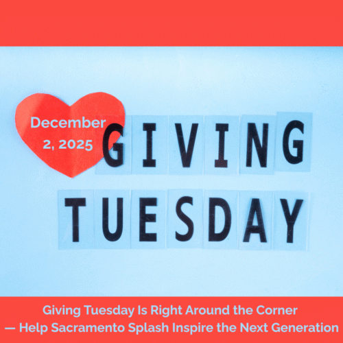 Giving Tuesday Is Right Around the Corner — Help Sacramento Splash Inspire the Next Generation